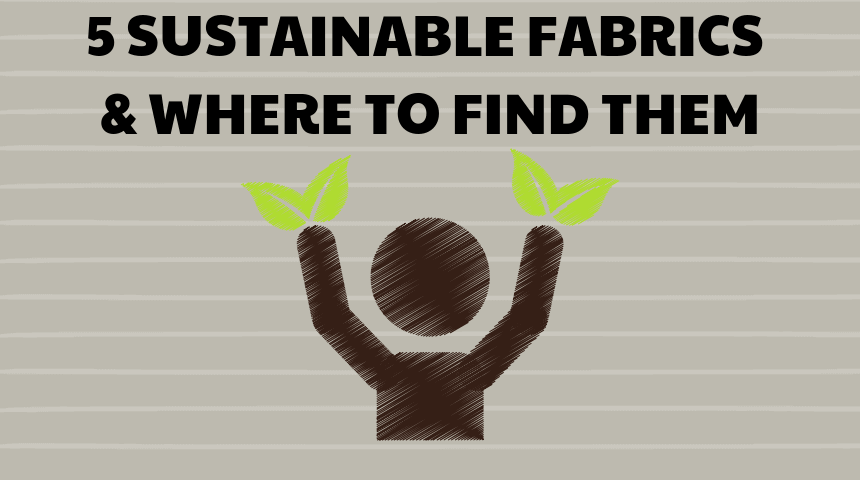 5 Sustainable Fabrics & Where To Find Them