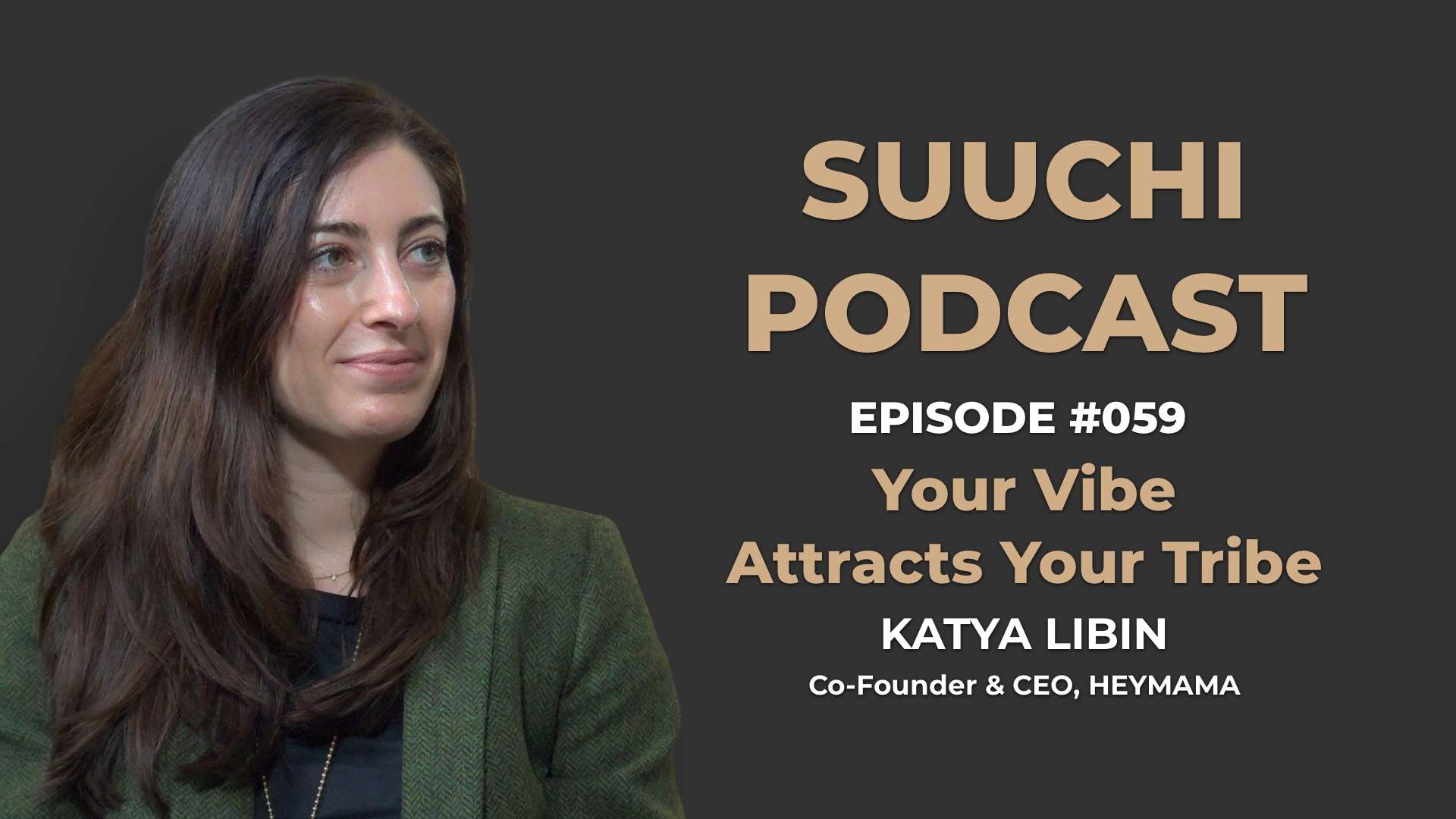 Suuchi Podcast #59: Katya Libin, CEO & Co-Founder of HeyMama - Your Vibe Attracts Your Tribe