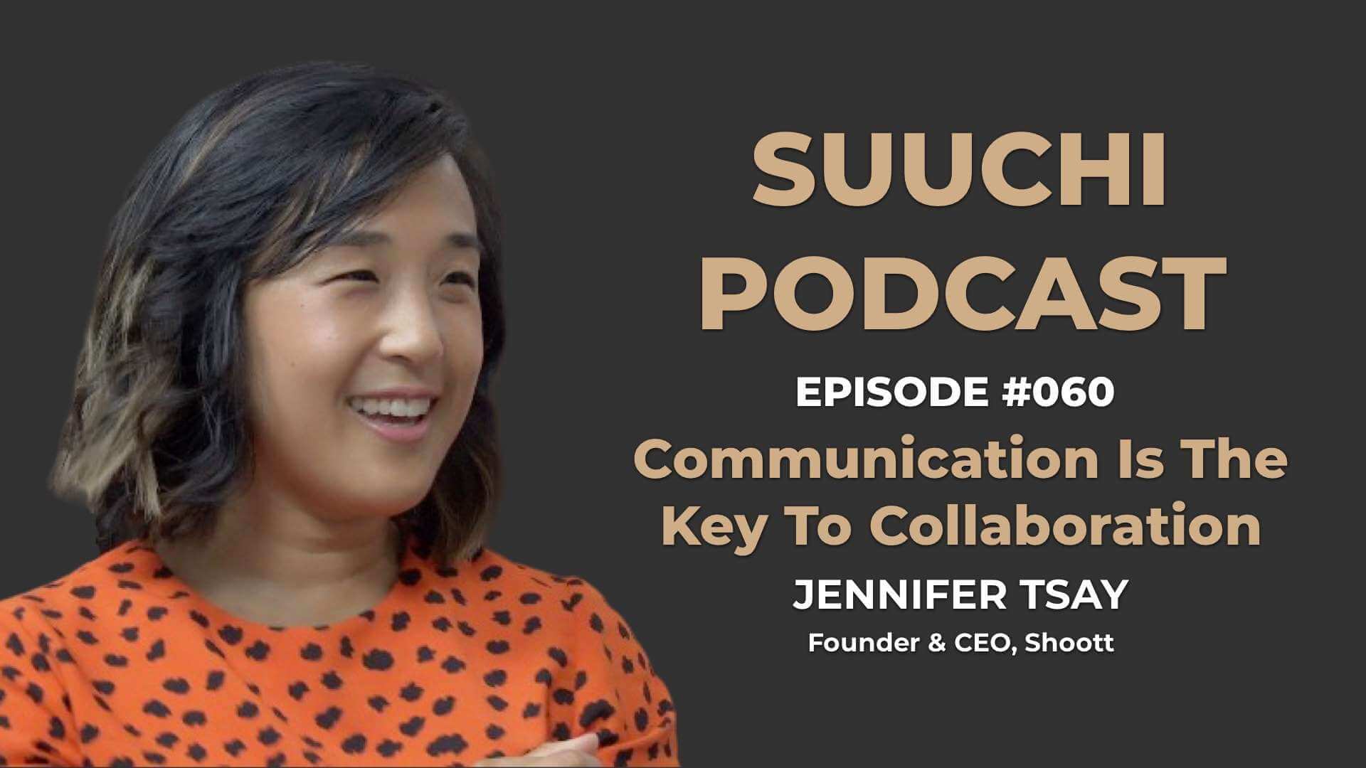Communication is Key - Jennifer Tsay | Suuchi Podcast #60