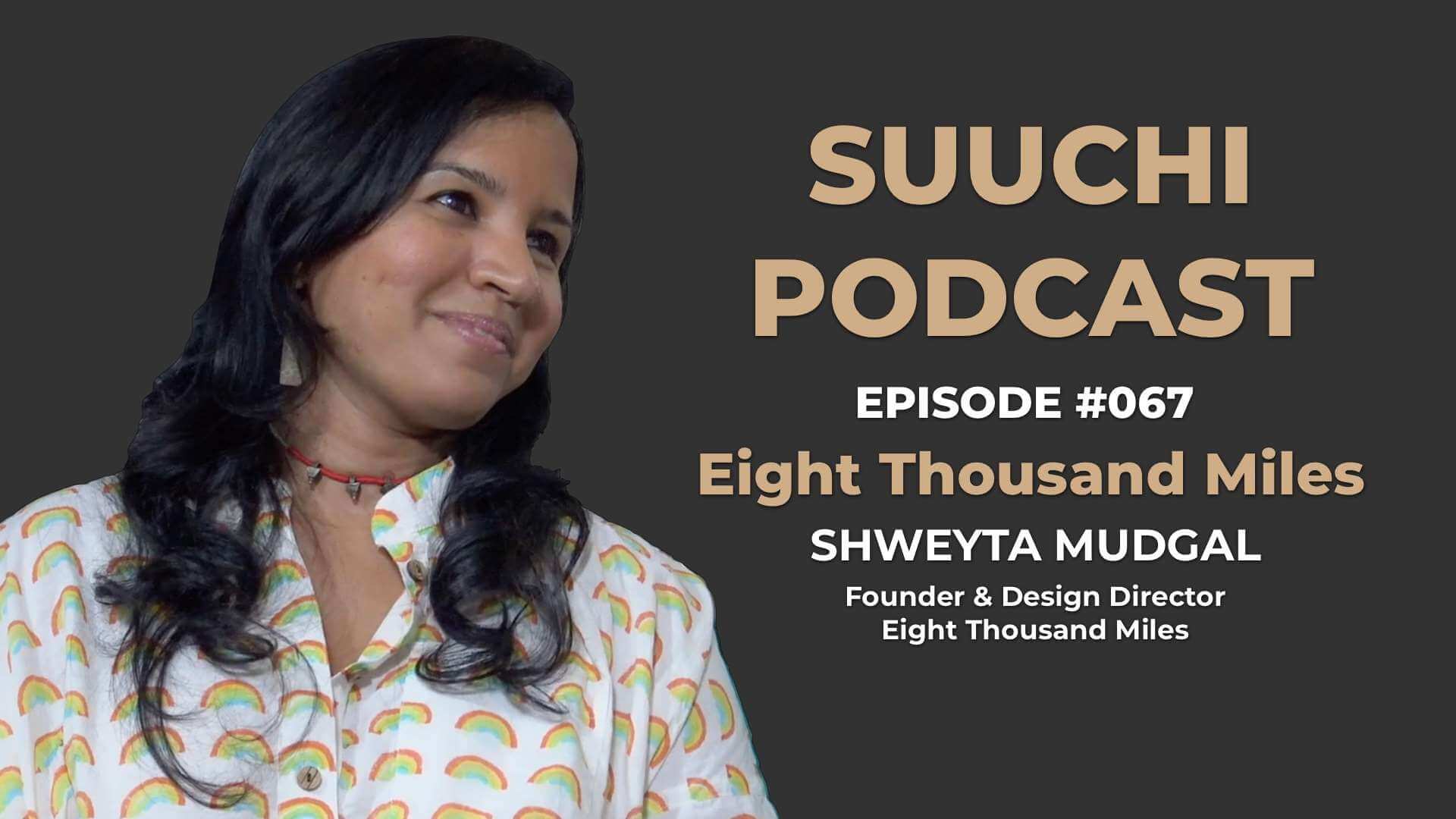 Suuchi Podcast #67: Shweyta Mudgal - Eight Thousand Miles
