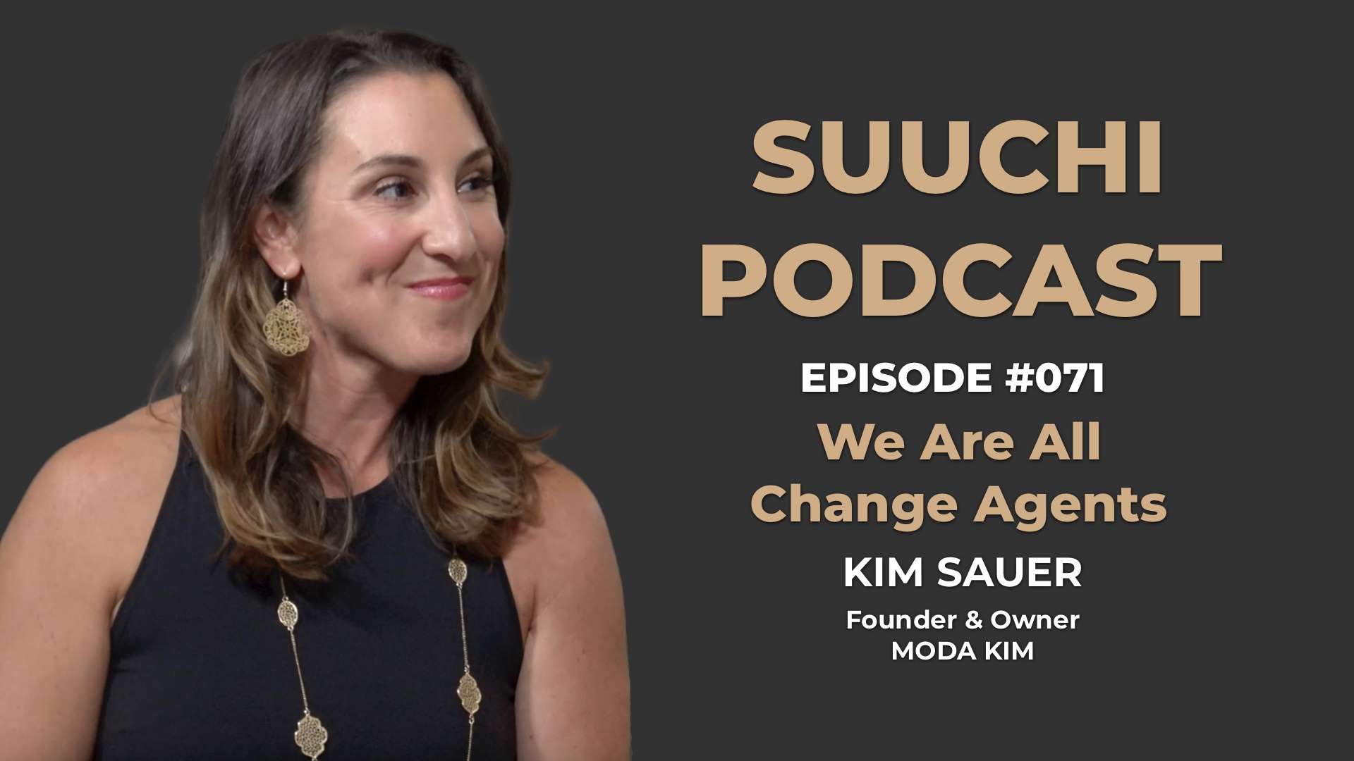 Suuchi Podcast #71: Kim Sauer, Founder & Owner of Moda Kim - We Are All Change Agents