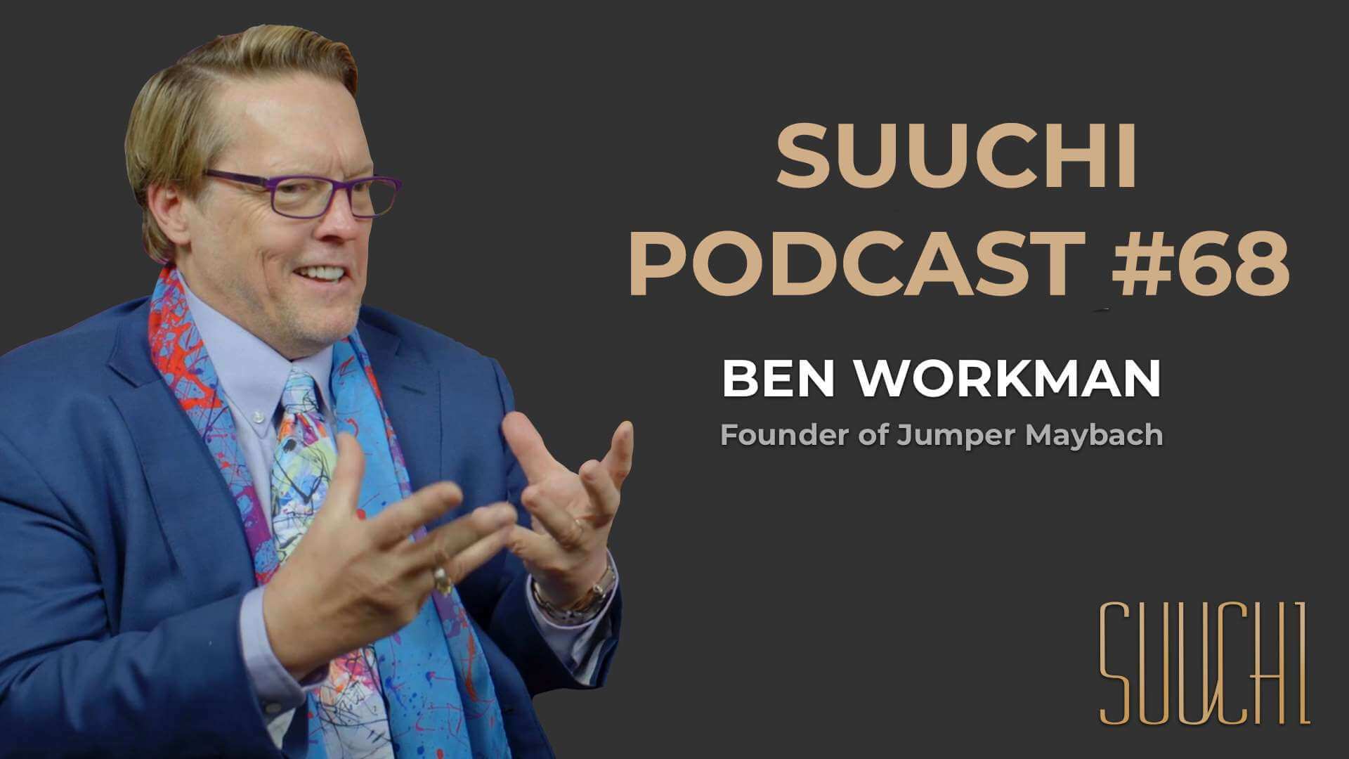 Suuchi Podcast #68: Ben Workman, Artist and Brand owner of Jumper Maybach, "From Harassed Employee to Artist & Brand Owner"