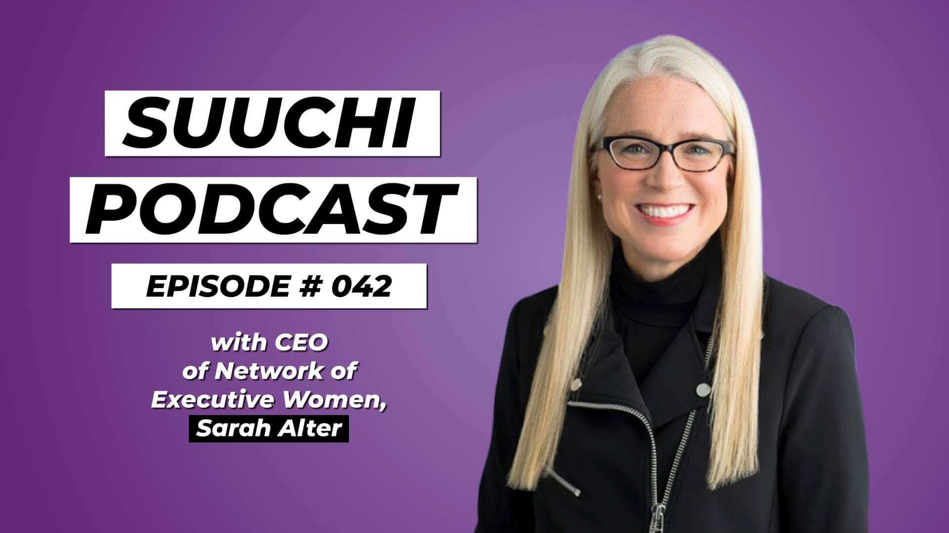 Suuchi Podcast #42: Sarah Alter, CEO of Network of Executive Women